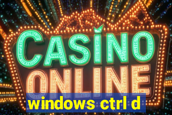 windows ctrl d